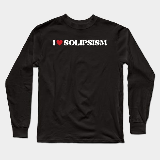 I ❤️ Solipsism. I love Solipsism Long Sleeve T-Shirt by Zen Cosmos Official